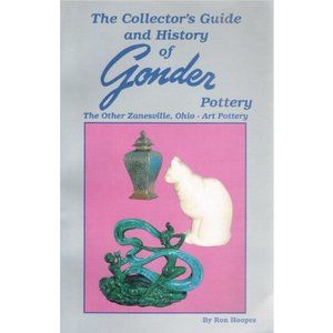 The Collectors Guide and History of Gonder Pottery: The Other Zanesville, Ohio -